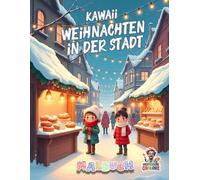 Kawaii Weihnachten in der Stadt - Malbuch: Liebevolle Winter- und Stadtszenen zum Ausmalen und Entspannen