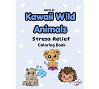Kawaii Wild Animals Coloring Book for Stress Relief: Adorable Animals to Color for Relaxation and Fun (Kawaii Stress Relief Coloring Series)
