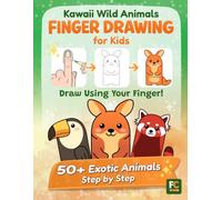Kawaii Wild Animals Finger Drawing for Kids: 50+ Exotic Creatures to Draw Using the Finger-Shape Method™ · A Fun Step-by-Step Drawing Book for Beginners Ages 6-12 (The Finger-Shape Method Collection)