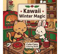Kawaii Winter Magic - Cute Cozy Coloring Book:Malbuch für Erwachsene & Teens: mit süßen Kawaii-Motiven zum Ausmalen: Indoor Moments, Funny Outdoor ... Stress Relief, Hygge-Vibes & niedliche Tiere