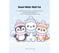 Kawaii Winter Math Fun: A Cozy Math Activity and Coloring Book with Cute Animals for Kids Ages 4-7 (Counting, Addition & Subtraction) (Brave Little Steps - Math Fun Series)