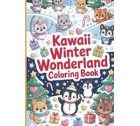 Kawaii Winter Wonderland Coloring Book: Adorable Snowy Animals and Festive Holiday Scenes for Kids: A Fun and Child-Friendly Coloring Adventure Filled ... Foxes, and Magical Winter Landscapes