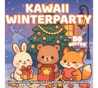 Kawaii Winterparty - Süßes Winter-Malbuch für Kinder & Erwachsene: 50 Seiten mit niedlichen Tieren, winterlichen Szenen und festlicher Stimmung - ein gemütliches Malbuch für alle Altersgruppen