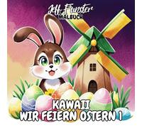 Kawaii Wir feiern Ostern 1 - Ein fröhlich-süßes Ausmalbuch für die ganze Familie: 50 liebevolle Kawaii-Ostermotive für kreative Feiertagsfreude