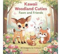Kawaii Woodland Cuties: Fawn and Friends: 40 Cute and Cozy Woodland Scenes for All Ages