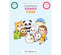 Kawaii zeichnen Schritt für Schritt: 100 einfache Tiere Schritt für Schritt, mit Raster und Szenen zum Ausmalen. Für Kinder von 6 bis 9 Jahren