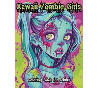 Kawaii Zombie Girls Coloring Book for Adults: 55 Cute Creepy Undead Girls with Stylish Outfits & Light Horror Aesthetics - Single-Sided Pages for ... & Stress Relief (Creepy Kawaii Collection)