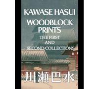 Kawase Hasui Woodblock Prints: The First and Second Collections: Subtitle Japanese Shin-Hanga Landscapes with Commentary, Essays, and Historical Notes (Japanese painting art book)