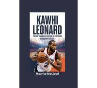 KAWHI LEONARD: The Quiet Star Who Let His Game Do the Talking- Biography for kids