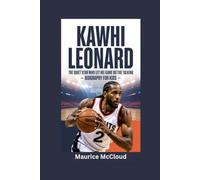 KAWHI LEONARD: The Quiet Star Who Let His Game Do the Talking- Biography for kids