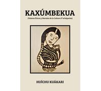 KAXÚMBEKUA (Valores Éticos y Morales de la Cultura P’urhépecha)