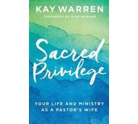 Kay Warren Rick Sacred Privilege - Your Life and Ministry as a Pas (Tapa blanda)