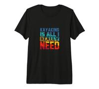 Kayak es Todo lo Que Realmente Necesito Aventura Camiseta Premium