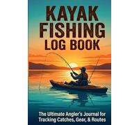 Kayak Fishing Log Book: The Ultimate Angler’s Journal for Tracking Catches, Gear, & Routes