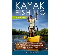 Kayak Fishing Made Easy: A Practical Sea Angler’s Guide for Catching Your Favorite Big Fish from a Kayak: 1 (Kayak Fishing in Black&White)