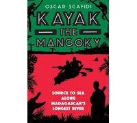 Kayak The Mangoky: Source to Sea Along Madagascar's Longest River