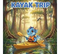 Kayak Trip: A Dragon Tale (A Dragon Tale Series)