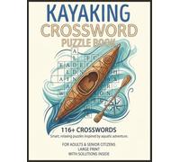 Kayaking Crossword Puzzle Book: 116+ Large Print Smart & Relaxing Crosswords for Adults & Senior Citizens Inspired by Aquatic Adventure With Solutions Inside