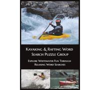 Kayaking & Rafting Word Search Puzzle Book: Explore Whitewater Fun Through Relaxing Word Searches (Outdoor & Lifestyle Themes Word Search Puzzle Series)