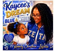Kaycee's Dream of Blue and White: An Inspirational Story About Friendship, Kindness, Leadership, and Believing in Yourself