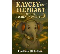 Kaycey the Elephant and Her Mystical Adventures (Hearts of the Savannah)