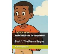 Kayden's Big Dream: The Story of KKP25: Book 1: The Dream Begins