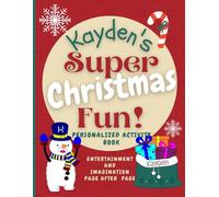 Kayden's Super Christmas Fun: Delightful fun in an enchanted Christmas world through a personalized coloring and activity book for Kayden ages 2 - 8