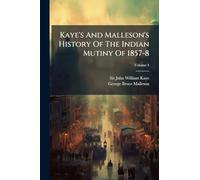 Kaye's And Malleson's History Of The Indian Mutiny Of 1857-8