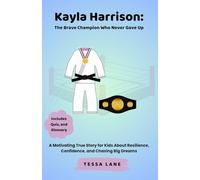 Kayla Harrison: The Brave Champion Who Never Gave Up: A Motivating True Story for Kids About Resilience, Confidence, and Chasing Big Dreams