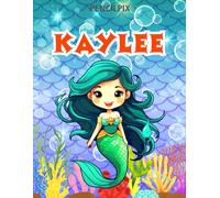 Kaylee: Personalized Coloring Book For Kaylee: Theme: Mermaid | Perfect Birthday Gift For Kaylee | Ages: 4-8 (Mermaid Coloring Book Present for ... Halloween, Thanksgiving and All Occasions)