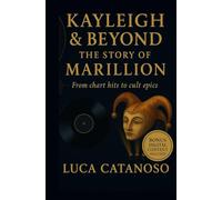 Kayleigh & Beyond: The Story of Marillion From chart hits to cult epics