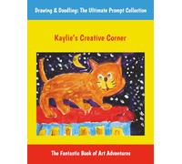 Kaylie’s Creative Corner: Drawing & Doodling: The Ultimate Prompt Collection, The Fantastic Sketchbook of Art Adventures