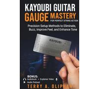 KAYOUBI Guitar Gauge Mastery for Perfect String Action: Precision Setup Methods to Eliminate Buzz, Improve Feel, and Enhance Tone