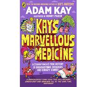 Kay S Marvellous Medicine: A Gross And Gruesome History Of The Human B
