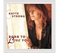 Kayte Strong - Born to Love You