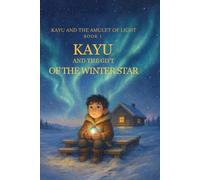 Kayu and the Gift of the Winter Star: A magical winter chapter book for young readers ages 6-9 (Kayu and the Amulet of Light)