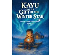 Kayu and the Gift of the Winter Star: An Early Chapter Adventure for Ages 6-9 (Kayu and the Amulet of Light - Early Chapter Adventures)