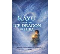 Kayu and the Ice Dragon of Hira: An Early Chapter Adventure for Ages 6-9 (Kayu and the Amulet of Light - Early Chapter Adventures)