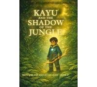 Kayu and the Shadow of the Jungle: A Magical Fantasy Adventure for Young Readers (Kayu and the Amulet of Light)