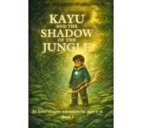 Kayu and the Shadow of the Jungle: An Early Chapter Adventure for Ages 6-9 (Kayu and the Amulet of Light - Early Chapter Adventures)