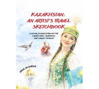 Kazakhstan: An Artist’s Travel Sketchbook: Illustrated journeys through culture, landscapes, and everyday life