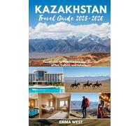 Kazakhstan Travel Guide 2025-2026: Kazakhstan for Families: Seasonal Journeys of Fun, Culture, and Adventure