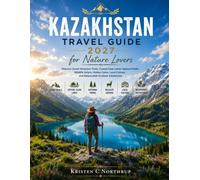 Kazakhstan Travel Guide 2027 for Nature Lovers