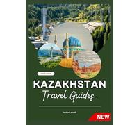 KAZAKHSTAN TRAVEL GUIDES 2025-2026