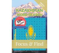 Kazakhstan Word Search Focus & Find: 50+ Word Searches to discover and learn about the beautiful country of Kazakhstan | 6 x 9 inches, 110 pages | ... Free Time (Around the World in Word Searches)