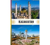 Kazakistan Guida di viaggio 2026: Scopri il cuore dell'Asia centrale con consigli da esperti, paesaggi mozzafiato, tesori culturali città vivaci, ... indimenticabile in Kazakistan nel 202