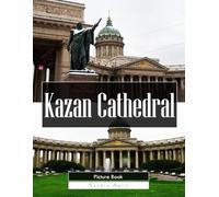 Kazan Cathedral: A Stunning Coffee Table Picture Book - For Travelers & History Lovers