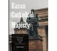 Kazan Cathedral Majesty: A Coffee Table Picture Book, An Ideal Gift for Travel and Tourism Enthusiasts, Promoting Relaxation and Meditation