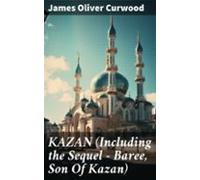 Kazan (including The Sequel - Baree Son Of Kazan) (ebook)