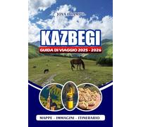 KAZBEGI GUIDA DI VIAGGIO 2025 - 2026: Esplorando le maestose montagne della Georgia con consigli di esperti su cultura, escursioni, siti storici, ristoranti e avventure in famiglia